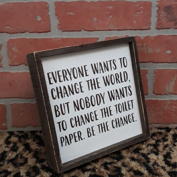 BE THE CHANGE in the World toilet paper WOOD sign Bathroom Humor Wall ART Decor - Picture 3 of 5